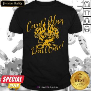 Official Covid 19 Hair The Chop Shop Don’t Care Shirt