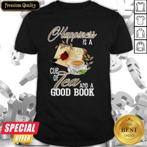 Happiness Is A Cup Of Tea And A Good Book Shirt