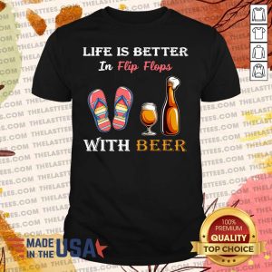 Perfeact Life Is Better In Flip Flops With Beer Shirt