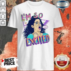 NIce Zocoshi I’m So Excited I’m So Scared Shirt