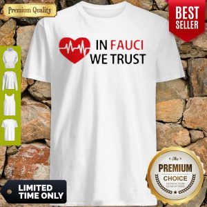 Good Love In Fauci We Trust Shirt