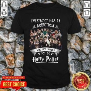 Everybody Has An Addiction Mine Just Happens To Be Harry Potter Shirt