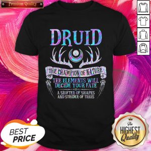 Druid The Champion Of Nature The Elements Will Decide Your Fate Shirt