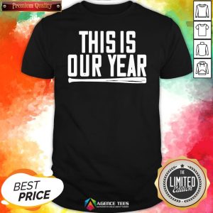 Funny This Is Our Year Shirt