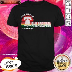 Top Bad Things Happen In Philadelphia Retro Sunset Shirt