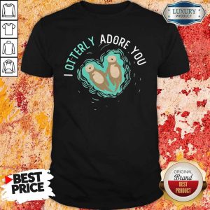 I Otterly Adore You Shirt