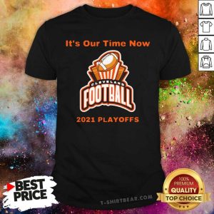 Nice It’s Our Time Now Cleveland 2021 Playoffs Shirt