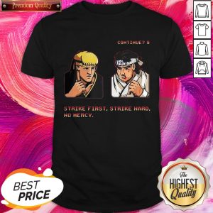Excellent Continue Strike First Strike Hard No Mercy Shirt