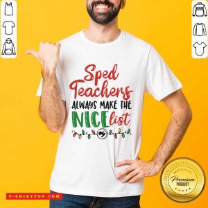 Sped Teachers Always Make The Nice List Christmas Shirt