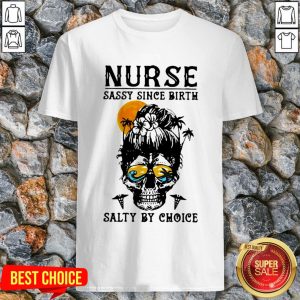 Nurse Sassy Since Birth Salty By Choice Skull Lady Sunset Halloween Shirt