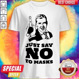 Just Say No To Masks Shirt