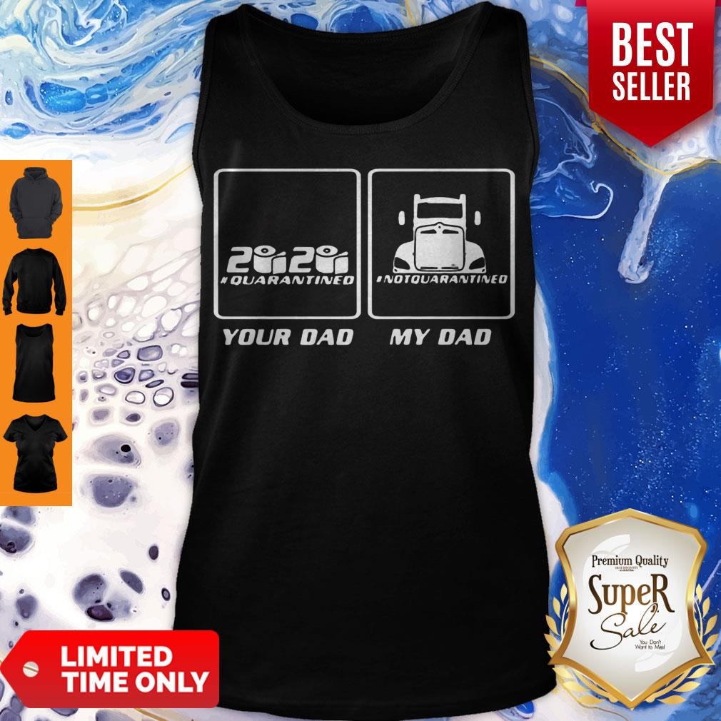 Hot 2020 Quarantined Your Dad And My Dad Not Quarantined Shirt