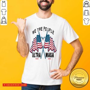 We The People Ultra Maga American Flag Shirt