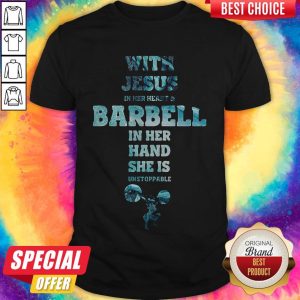With Jesus In Her Heart And Barbell In Her Hand She Is Unstoppable Weightlifting Shirt