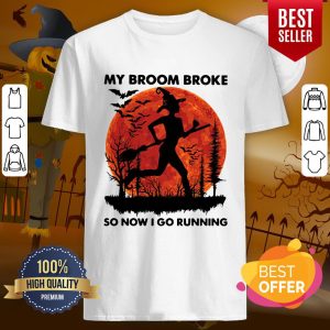 Good My Broom Broke So Now I Go Running Halloween Shirt