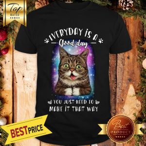 Lil Bub Every Day Is A Good Day You Just Need To Make It That Way Shirt