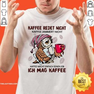 Hot Owl Kaffee Redet Nicht Kaffee Jammert Nicht Kaffee Macht Einfach Seinen Job Ich Mag Kaffee Shirt