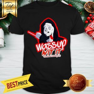 Official Wassup Wit It Shirt