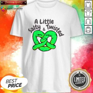 A Little Love Salty And Twisted Shirt