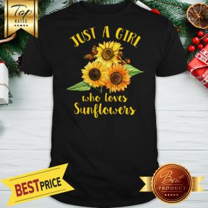 Official Funny Just A Girl Who Loves Sunflowers Shirt