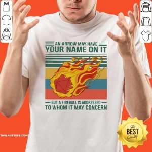 Top An Arrow May Have Your Name On It Fireball To Whom It May Concern Vintage Retro Shirt