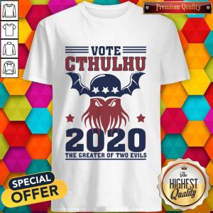 Vote Cthulhu 2020 The Greater Of Two Evils Shirt