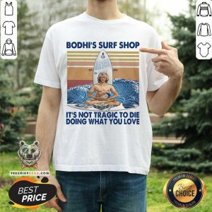 Great Bodhi’s Surf Shop It’s Not Tragic To Die Doing What You Love Vintage Shirt