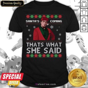 Nice Michael Scott Santa’s Coming That’s What She Said Ugly Christmas Shirt