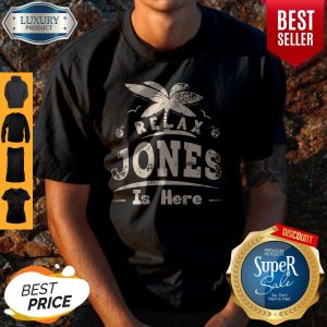 Premium Relax Jones Is Here Shirt