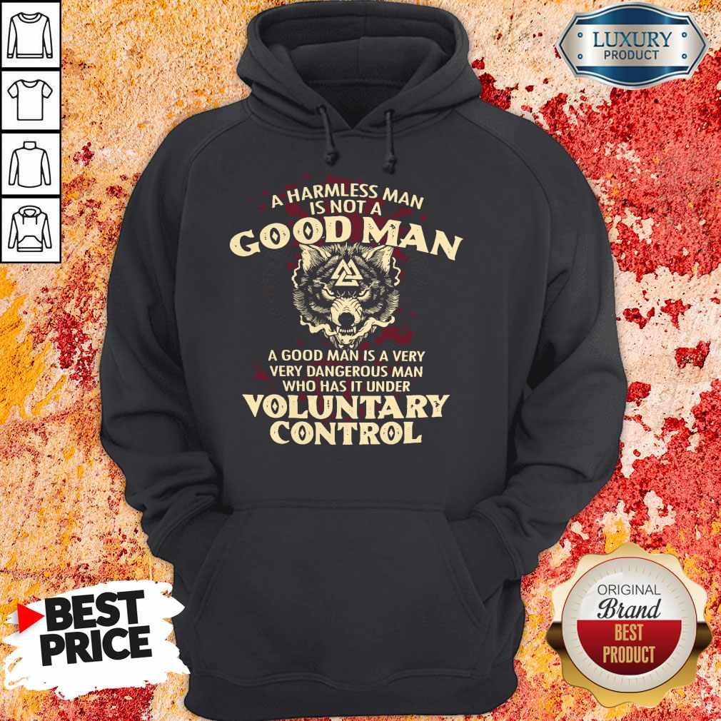 A Harmless Man Is Not A Good Man Voluntary Control Shirt