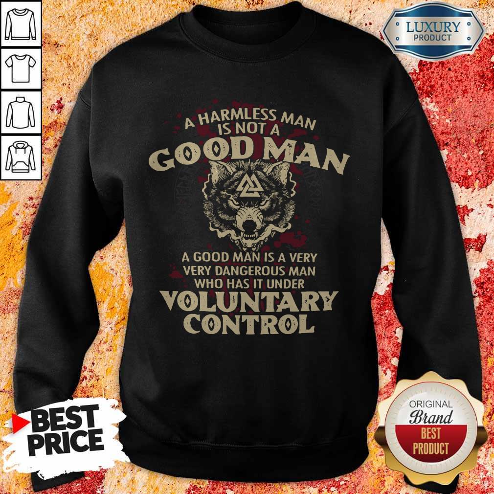 A Harmless Man Is Not A Good Man Voluntary Control Shirt