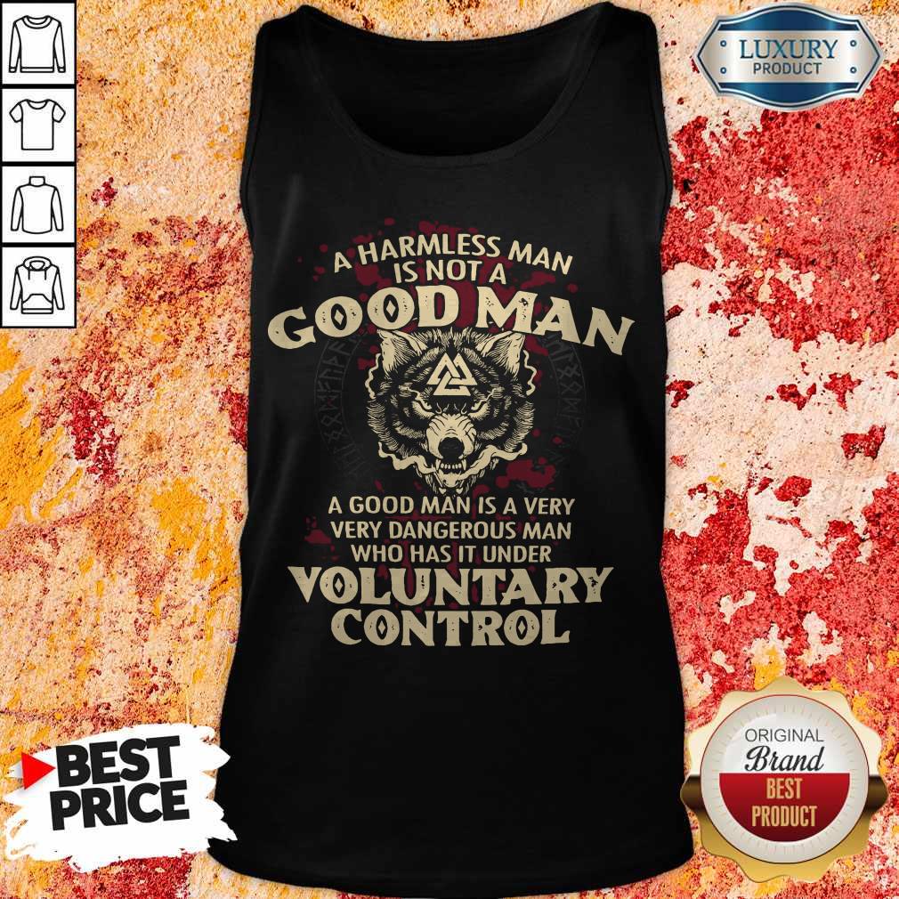 A Harmless Man Is Not A Good Man Voluntary Control Shirt