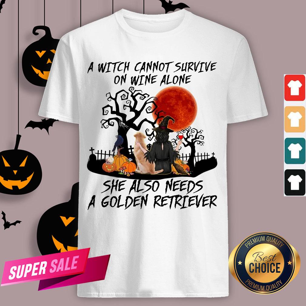 A Witch Cannot Survive On Wine Alone She Also Needs A Golden Retriever Shirt