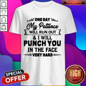 Top One Day My Patience Will Run Out Shirt