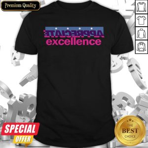 Funny Appreciate Excellence T-shirt