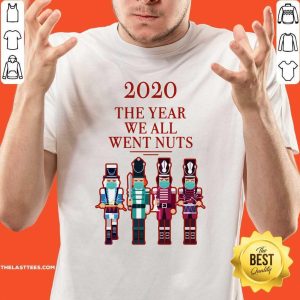 Pretty Nutcracker 2020 The Year We All Went Nuts Shirt