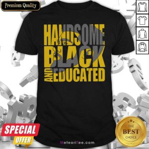 Funny Handsome Black And Educated Shirt