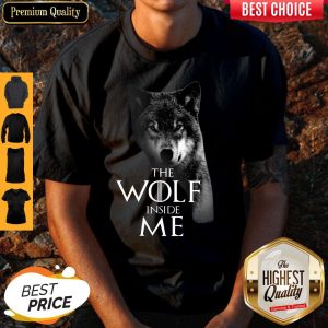 Nice The Wolf Inside Me Shirt