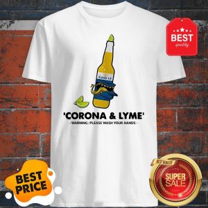 Nice Corona And Lyme Warning Please Wash Your Hands Shirt
