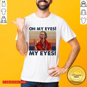 Oh My Eyes My Eyes Phoebe Vintage Shirts