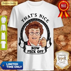 Premium Mrs. Brown’s Boys TV Show That’s Nice Now Feck Off Shirt