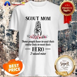 Scouting Scout Mom Some People Have To Wait Their Entire Hero Shirt