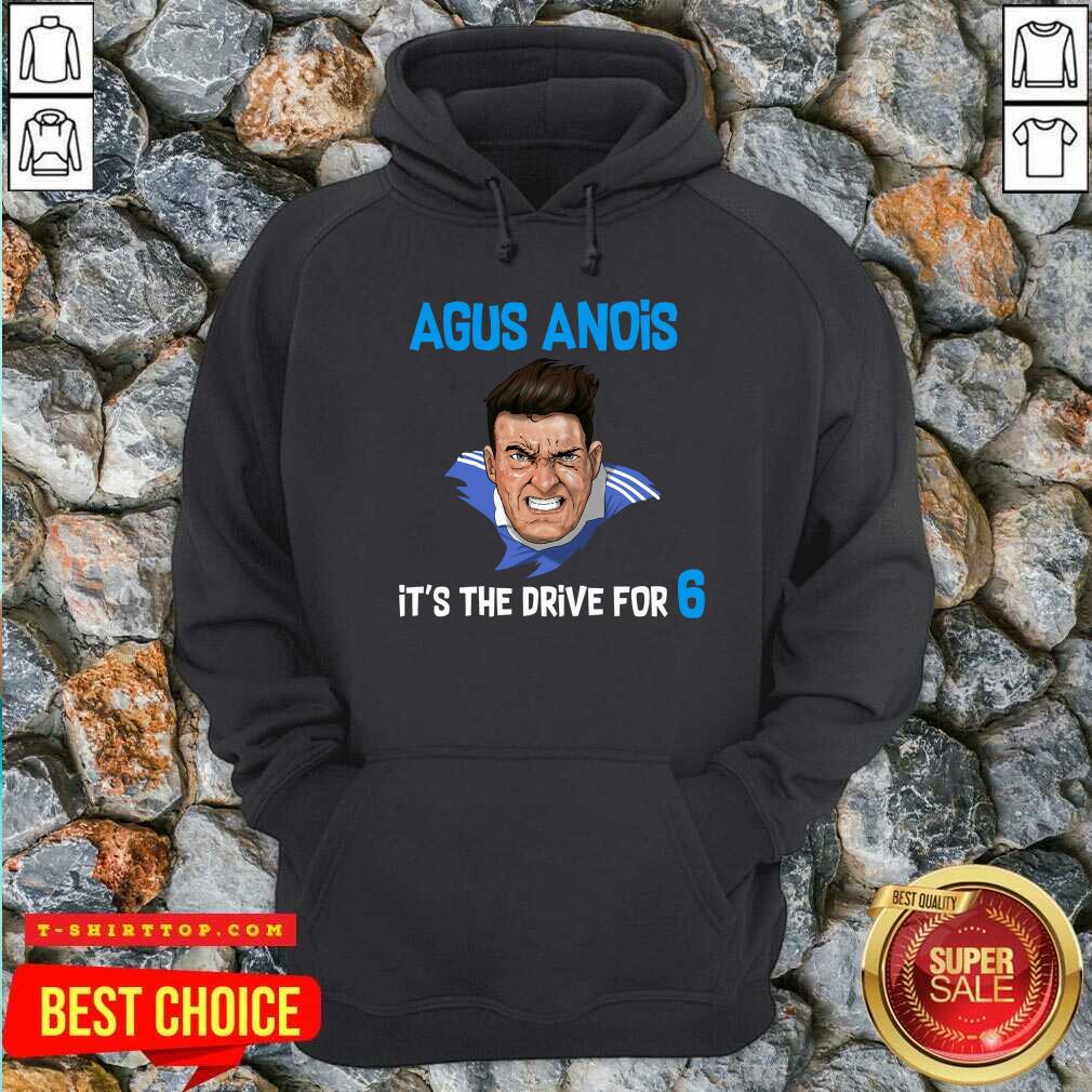 Agus Anois It’s The Drive For 6 Shirt