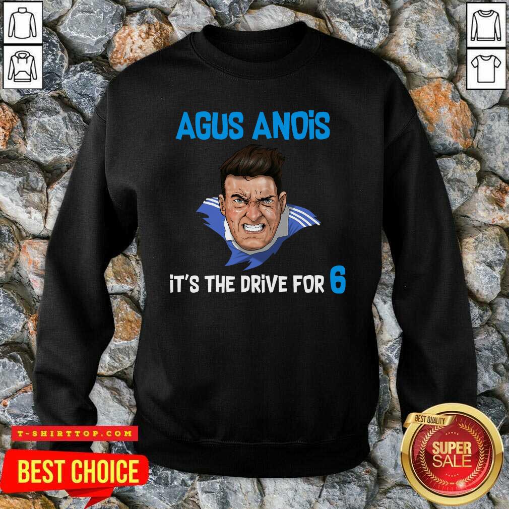 Agus Anois It’s The Drive For 6 Shirt