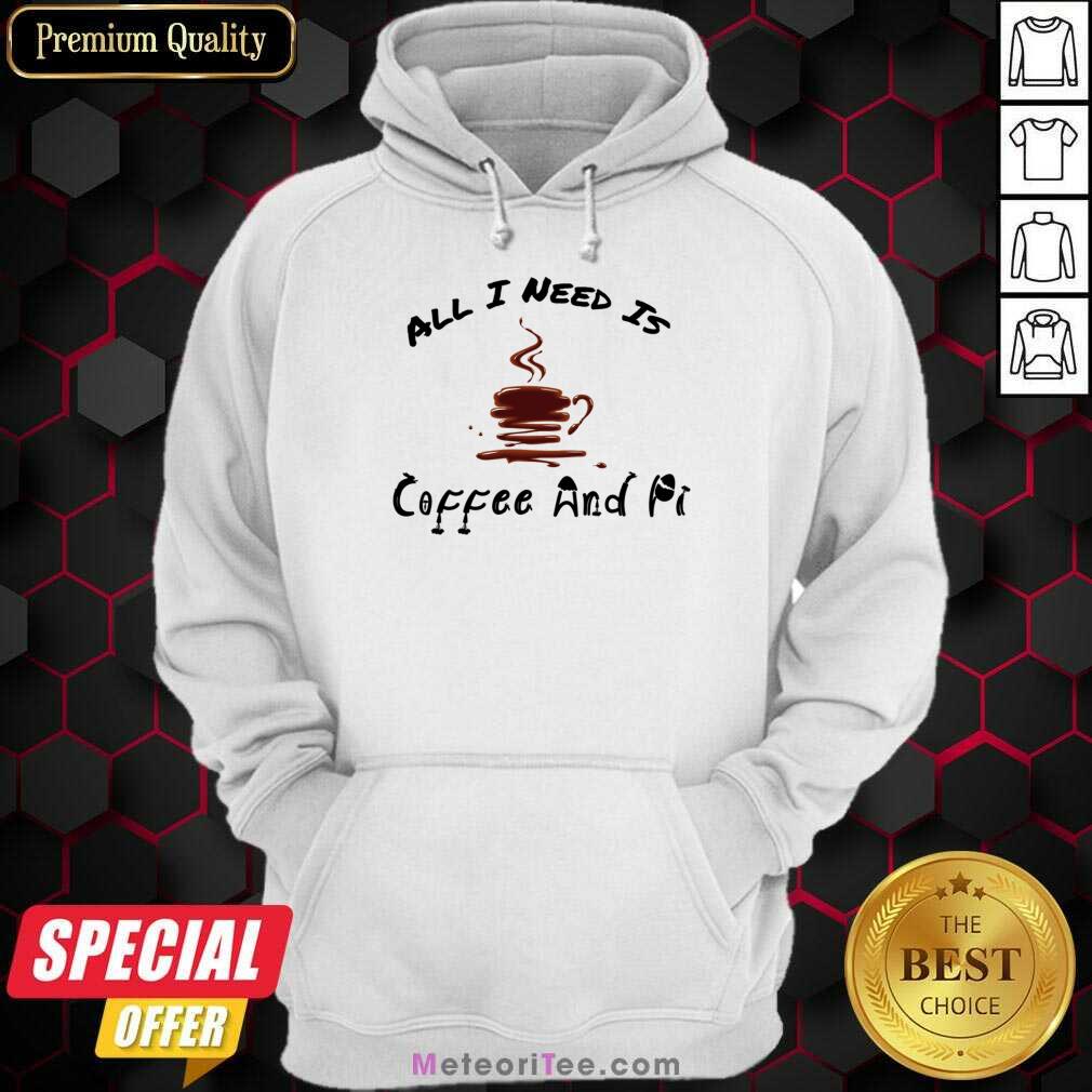 All I Need Is Coffee And Pi Shirt