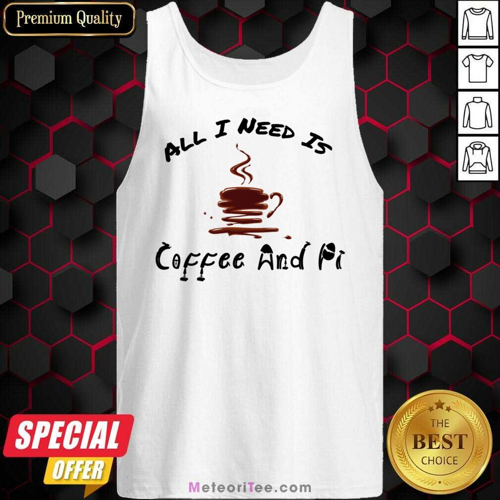 All I Need Is Coffee And Pi Shirt