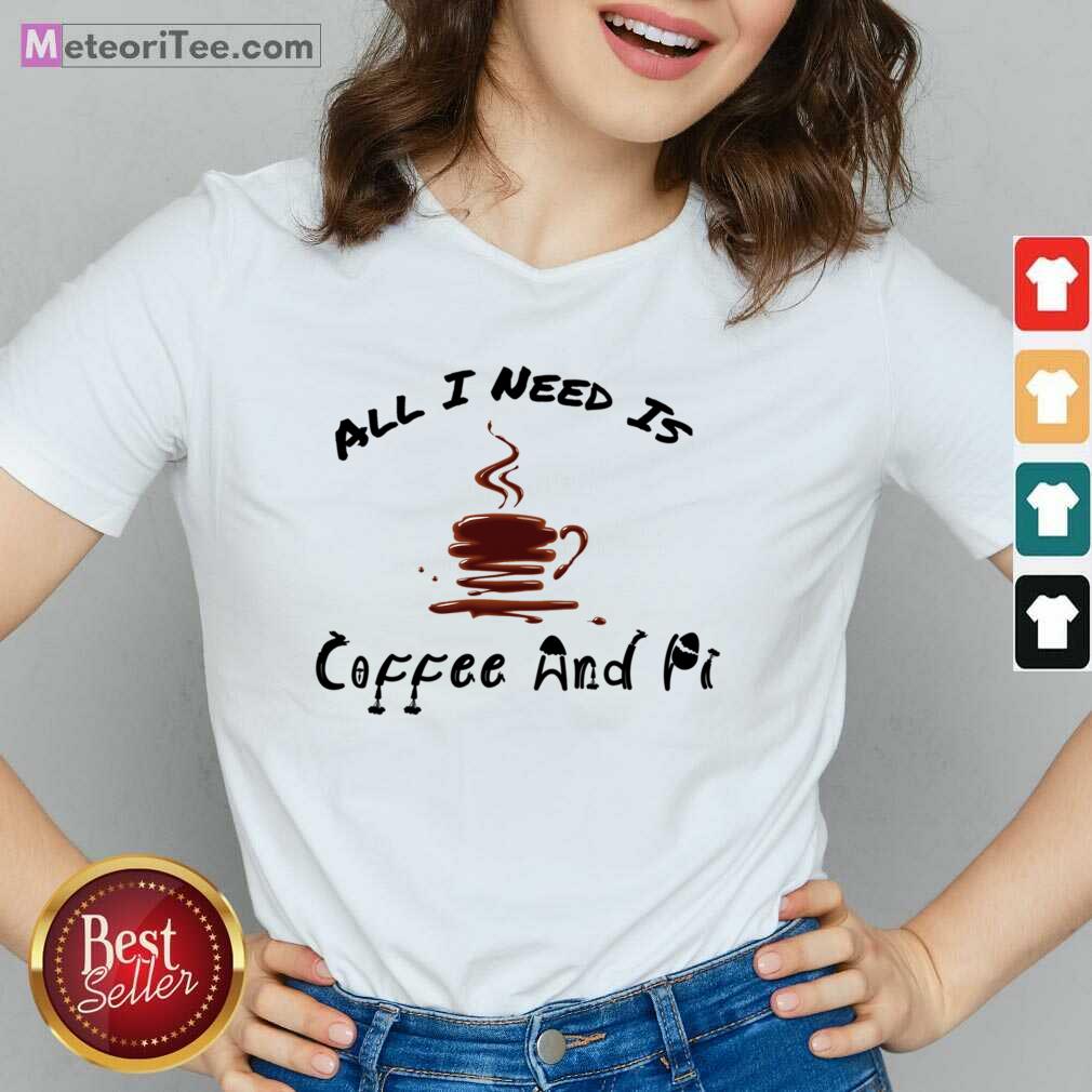 All I Need Is Coffee And Pi Shirt