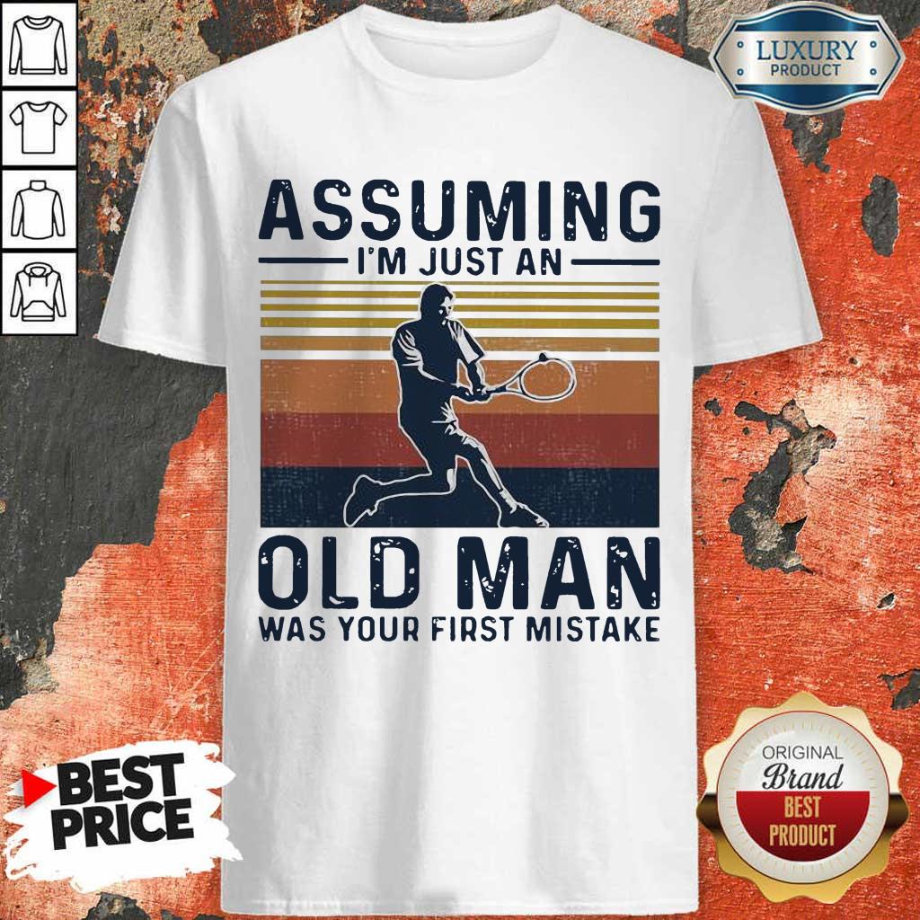 Angry Tennis Assuming Old Man Was Your First 2 Shirt