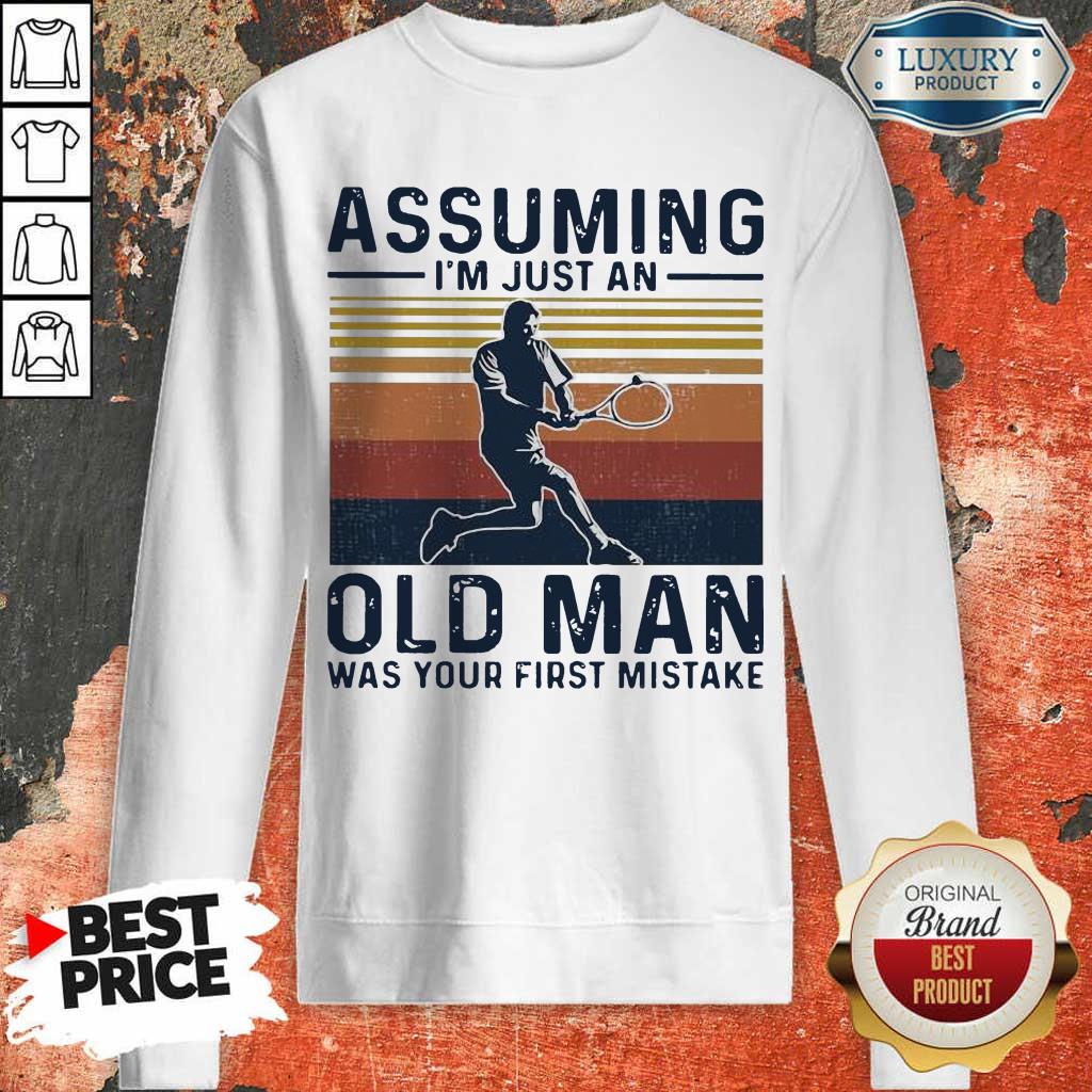 Angry Tennis Assuming Old Man Was Your First 2 Shirt