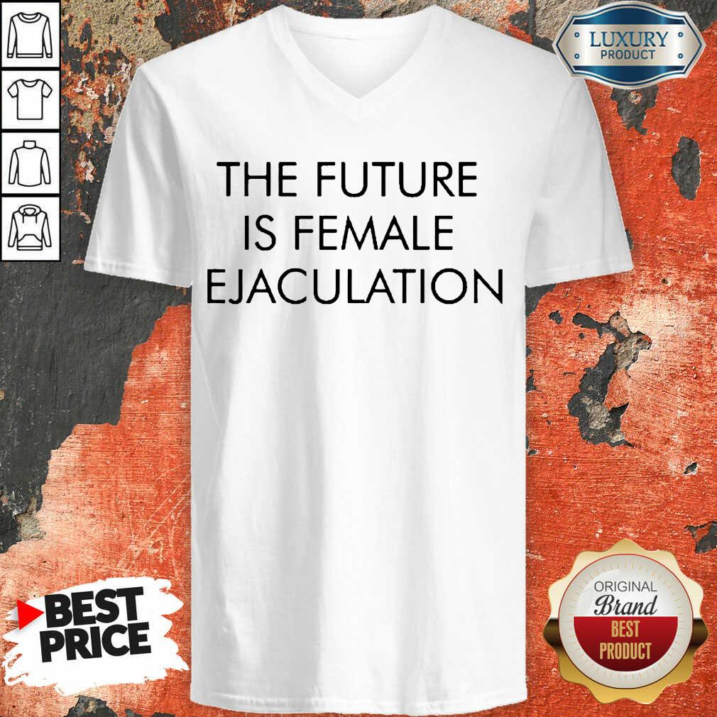 Annoyed The Future Is Female Ejaculation 7 Shirt